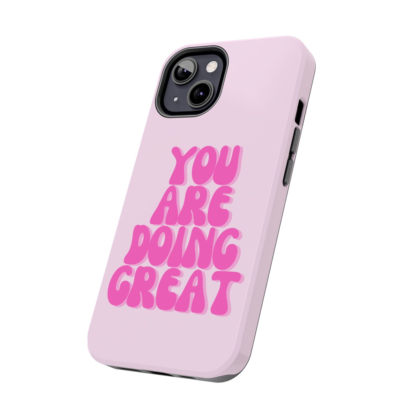 You Are Doing Great Phone Case