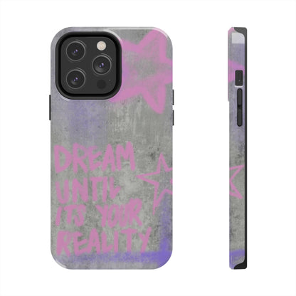 Dream Until its Your Reality Phone Case