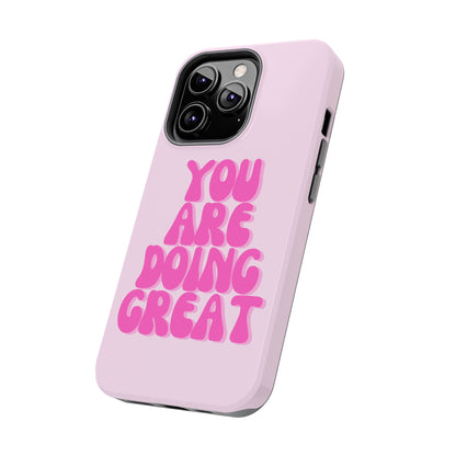 You Are Doing Great Phone Case