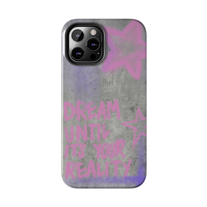Dream Until its Your Reality Phone Case