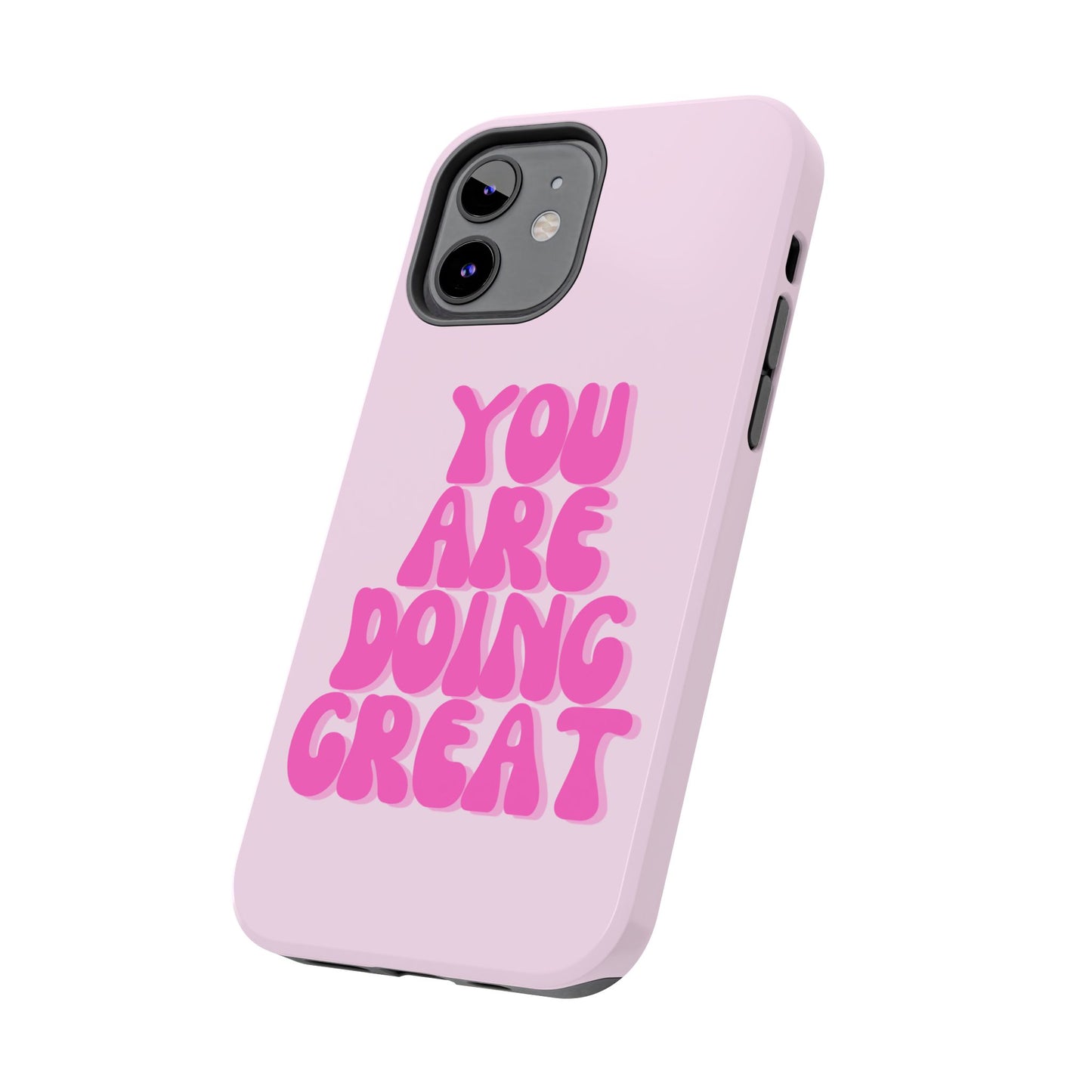 You Are Doing Great Phone Case