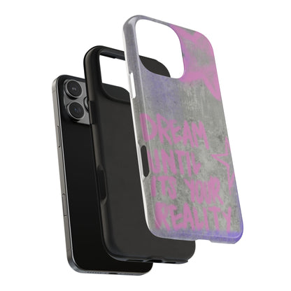 Dream Until its Your Reality Phone Case