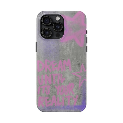 Dream Until its Your Reality Phone Case