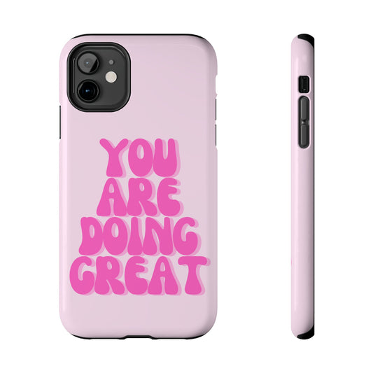 You Are Doing Great Phone Case