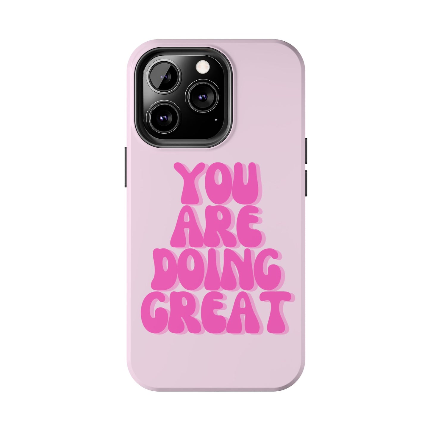 You Are Doing Great Phone Case