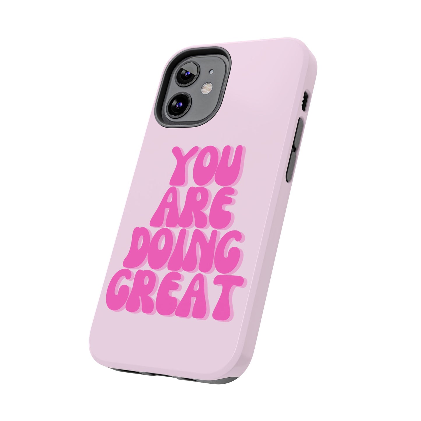 You Are Doing Great Phone Case