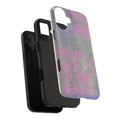 Dream Until its Your Reality Phone Case