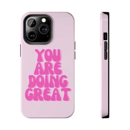 You Are Doing Great Phone Case