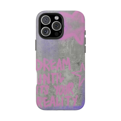 Dream Until its Your Reality Phone Case